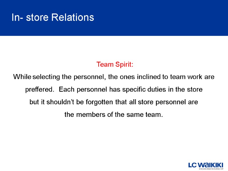 Team Spirit: While selecting the personnel, the ones inclined to team work are 